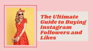 The Ultimate Guide to Buying Instagram Followers Services